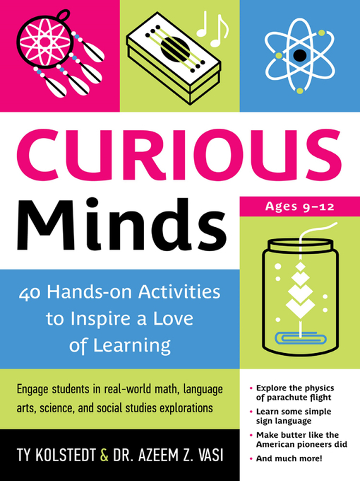 Title details for Curious Minds: 40 Hands-on Activities to Inspire a Love of Learning by Ty Kolstedt - Available